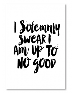 I Solemnly Swear I Am Up To No Good print Typography
